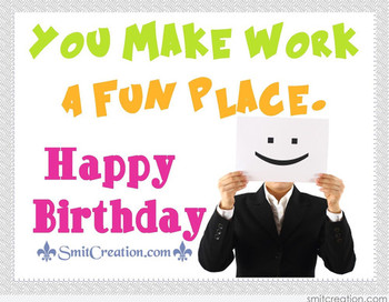 Happy birthday – you make work a fun place