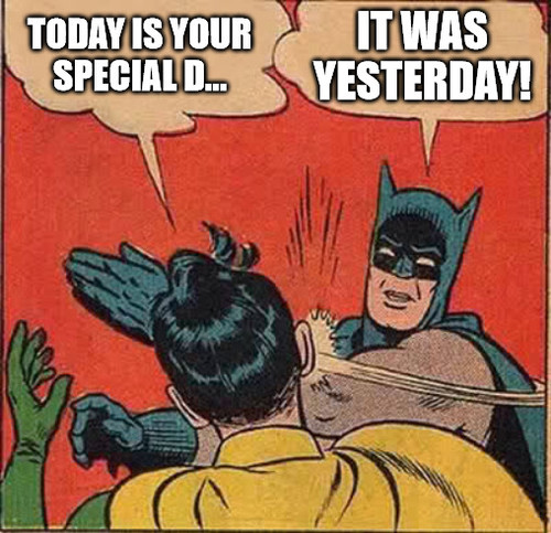 Today-is-your-special-d...-It-was-YESTERDAY-Batman-and-ro...