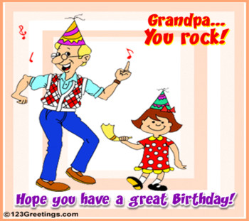 Grandpa you rock hope you have a great birthday pictures