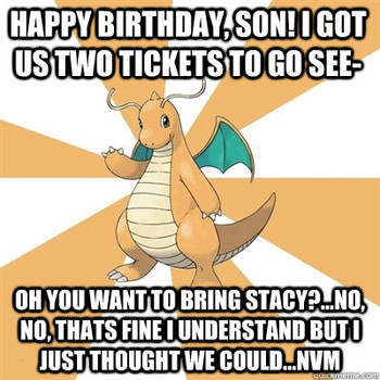 Happy birthday son i got us two tickets to go see oh you ...