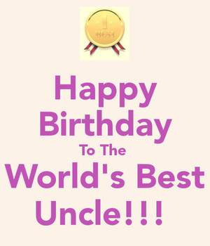 Happy birthday to the worlds best uncle
