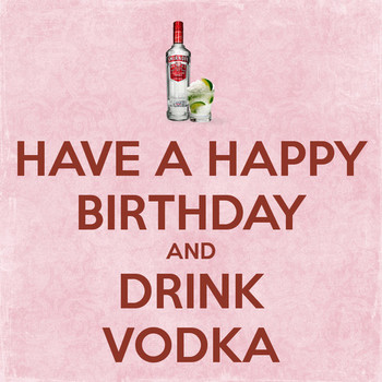Have a happy birthday and drink vodka poster alexmorgang