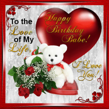 To the love of my life! free birthday for her ecards gree...