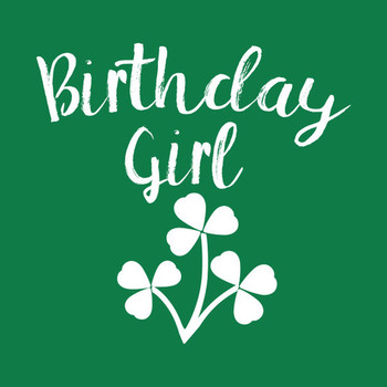 Birthday girl with shamrocks irish birthday irish birthda...