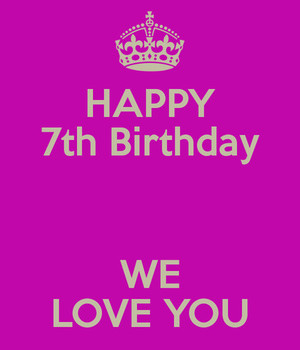 Happy 7th Birthday We Love You