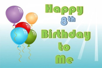 Happy 8th Birthday To Me