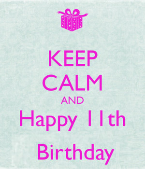 Keep Calm And Happy 11th Birthday Pic