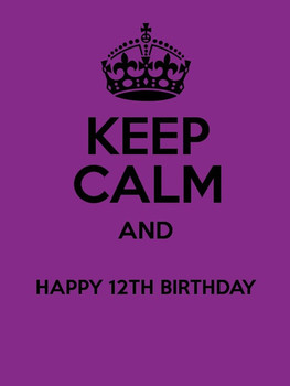 Keep Calm And Happy 12th Birthday Pic