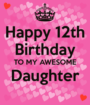 Happy 12th Birthday To Me Awesome Daughter