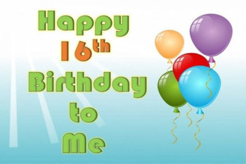 Happy 16th Birthday To Me