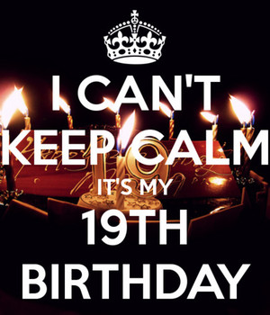 I Cant Keep Calm It My 19th Birthday