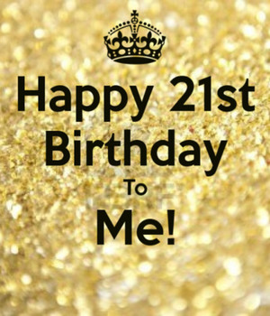 Happy 21st Birthday To Me Image
