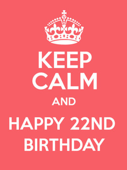 Keep Calm And Happy 22nd Birthday