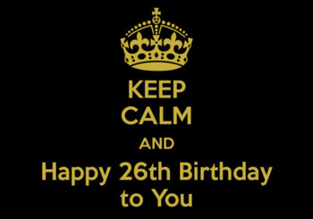 Keep Calm And Happy 26th Birthday To You