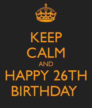 Keep Calm And Happy 26th Birthday