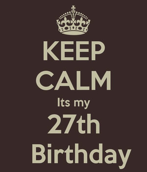 Keep Calm Its My 27th Birthday
