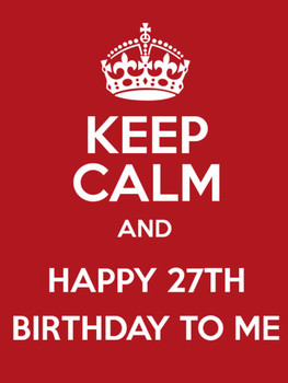 Happy 27th Birthday To Me