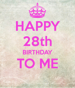Happy 28th Birthday To Me Image