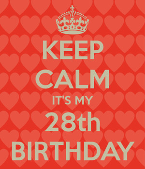 Keep Calm Its My 28th Birthday