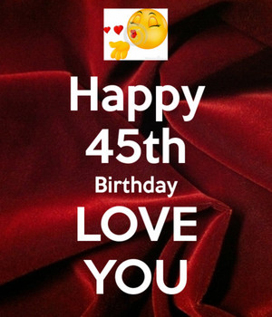 Happy 45th Birthday Love You