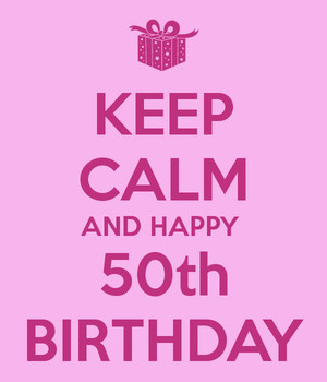 Keep Calm And Happy 50th Birthday