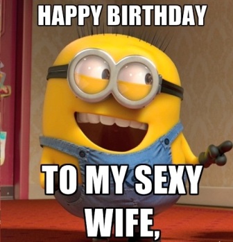 Minions wife birthday meme