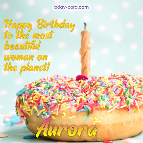 Bday pictures for most beautiful woman on the planet Aurora