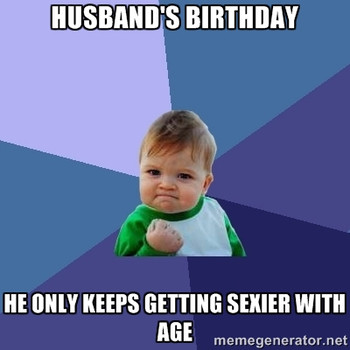 Husbands birthday he only keeps getting sexier with age h...