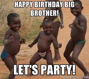 Imgs for gt happy birthday big brother meme too funny