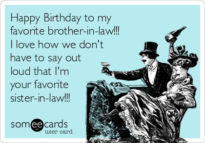 Happy birthday to my favorite brother in law!!! i love ho...