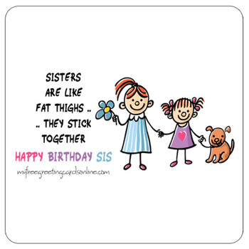 Sisters are like fat thighs they stick together happy bir...