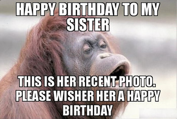 Funny happy birthday mom dad brother sister cousin memes ...