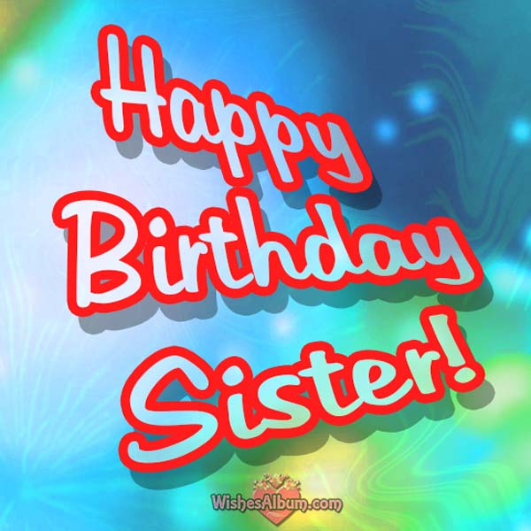Happy birthday wishes for sister ~ wishesalbum