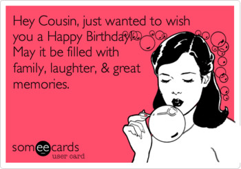 Hey CousinC just wanted to wish you a Happy Birday May it...