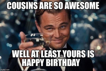 best happy birday memes for your favorite cousin