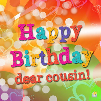 Happy Birday Cuz Wishes For a Cousin I Love