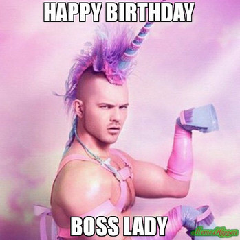Happy birthday boss lady meme unicorn man unicorn memes