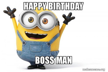 Happy birthday boss man happy minion make a meme