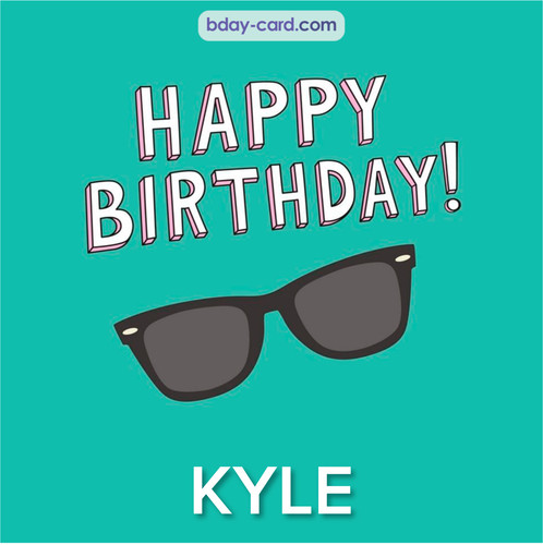 Happy Birthday pic for Kyle with glasses
